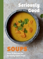 Seriously Good Soups 183783315X Book Cover