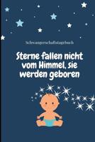 Sterne Fallen Nicht Vom Himmel, Sie Werden Geboren Schwangerschaftstagebuch: A5 Notizbuch liniert als Geschenk f�r Schwangere - Geschenkidee f�r werdene M�tter - Schwangerschafts-tagebuch - Kalender - 108064167X Book Cover