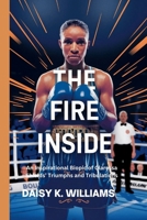 The Fire Inside: An Inspirational Biopic of Claressa Shields' Triumphs and Tribulations B0DSGPZTKG Book Cover