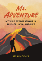 Ms. Adventure: My Wild Explorations in Science, Lava, and Life 1643260030 Book Cover