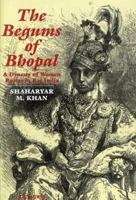 Begums of Bhopal: A Dynasty of Women Rulers in Raj India 1860645283 Book Cover