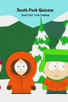 South Park Quizzes: South Park Trivia Challenge B09T349KLB Book Cover