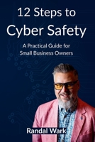 12 Steps to Cyber Safety: A Practical Guide for Small Business Owners B0GKFHW6PL Book Cover