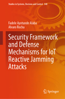 Security Framework and Defense Mechanisms for IoT Reactive Jamming Attacks (Studies in Systems, Decision and Control, 548) 3031659287 Book Cover