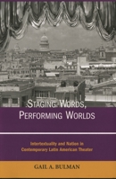 Staging Words, Performing Worlds: Intertextuality and Nation in Contemporary Latin American Theater 161148278X Book Cover
