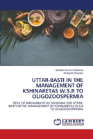 UTTAR-BASTI IN THE MANAGEMENT OF KSHINARETAS W.S.R TO OLIGOZOOSPERMIA: ROLE OF NIRUHABASTI AS SHODANA FOR UTTAR-BASTI IN THE MANAGEMENT OF KSHINARETAS W.S.R TO OLIGOZOOSPERMIA 6206145719 Book Cover