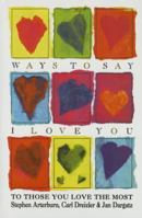 Ways to Say I Love You: To Those You Love the Most 0884863840 Book Cover