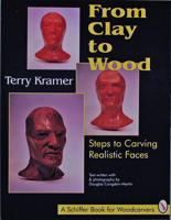 From Clay to Wood: Steps to Carving Realistic Faces (A Schiffer Book for Woodcarvers) 0887407145 Book Cover