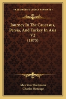 Journey in the Caucasus, Persia and Turkey in Asia: in Two Volumes - Vol. 2 1166999025 Book Cover