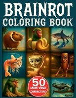 Italian Brainrot Coloring Book: 50 Main Viral Characters in Creepy and Funny Drawings to Color for Kids Aged 6+ Who Love Brainrot Memes 3691049451 Book Cover