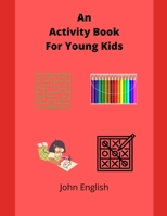 An Activity Book For Young Kids: Book Of Puzzles, Coloring And Drawing For Children B09SNKVGDB Book Cover
