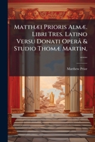Matthæi Prioris Almæ. Libri tres. Latino versu donati operâ & studio Thomæ Martin, ... 1273787277 Book Cover