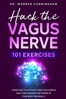Hack The Vagus Nerve 101 Exercises: Learn How To Activate Your Vagus Nerve Daily And Unleash The Power Of Your Body Naturally B086BBX7GD Book Cover