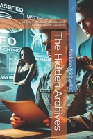 The Hidden Archives: UFOs, Extraterrestrials, and Government Secrets B0DWM7YGYH Book Cover