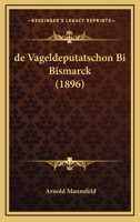 De Vageldeputatschon Bi Bismarck (1896) 1161047433 Book Cover