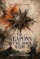 The Weapons We're Born With (The Currents of War) B0H8Y8H18M Book Cover