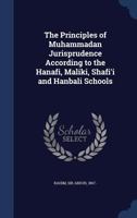 The Principles of Muhammadan Jurisprudence According to the Hanafi, Maliki, Shafi'i and Hanbali Schools - Primary Source Edition 9354039219 Book Cover