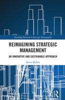 Reimagining Strategic Management: An Innovative and Sustainable Approach (Routledge Research in Strategic Management) 104108983X Book Cover