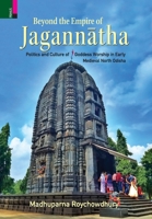 Beyond the Empire of Jagannatha: Politics and Culture of Goddess Worship in Early -Medieval North Odisha 9366276334 Book Cover