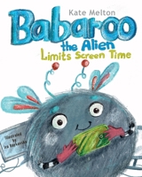 Babaroo the Alien Limits Screen Time: Children's Book about Breaking Gadgets Addition 1734253053 Book Cover