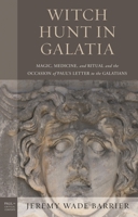 Witch Hunt in Galatia: Magic, Medicine, and Ritual and the Occasion of Paul's Letter to the Galatians (Paul in Critical Contexts) 1978709757 Book Cover