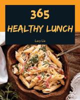 Healthy Lunch 365: Enjoy 365 Days With Amazing Healthy Lunch Recipes In Your Own Healthy Lunch Cookbook! [Book 1] 1730768873 Book Cover