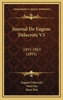 Journal De Eugene Delacroix V3: 1855-1863 (1895) 1168479258 Book Cover