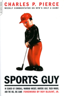 Sports Guy: In Search of Corkball, Warroad Hockey, Hooters Golf, Tiger Woods, and the Big, Big Game 0306810050 Book Cover