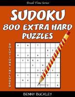 Sudoku 800 Extra Hard Puzzles. Solutions Included: A Break Time Series Book 1537368389 Book Cover