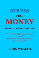 STRESS FREE MONEY CONTROL AND BUDGETING.: PERSONAL FINANCE MANAGEMENT/DEBT/DEBT BOOK/DEBT FREE/ DEBT SNOWBALL/PAYCHECK/THINK AND GROW ... MASTERY/FINANCIAL PLANNING/STRESS FREE MONEY B08PZW76J8 Book Cover