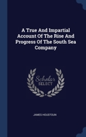 A True And Impartial Account Of The Rise And Progress Of The South Sea Company 1340466643 Book Cover
