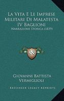 La Vita E Le Imprese Militari Di Malatesta IV Baglioni: Narrazione Storica (1839) 1141959038 Book Cover