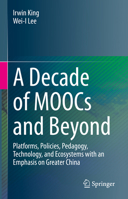 A Decade of MOOCs and Beyond: Platforms, Policies, Pedagogy, Technology, and Ecosystems with an Emphasis on Greater China 3031152409 Book Cover