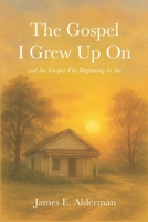 The Gospel I Grew Up On: and the Gospel I'm Beginning to See B0G1RRGGCN Book Cover