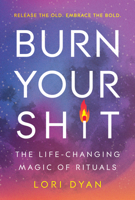 Burn Your Sh*t: The Life-Changing Magic of Rituals 1443471550 Book Cover