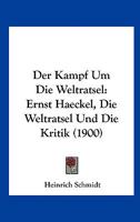 Der Kampf Um Die Weltratsel: Ernst Haeckel, Die Weltratsel Und Die Kritik (1900) 1160437262 Book Cover