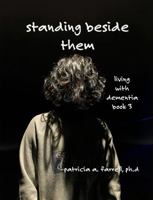 Standing Beside Them: Book 3: Living with Dementia B0H2H1R43X Book Cover