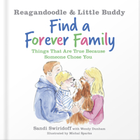 Reagandoodle and Little Buddy Find a Forever Family: Things That Are True Because Someone Chose You 0736974687 Book Cover