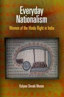 Everyday Nationalism: Women of the Hindu Right in India 0812222342 Book Cover