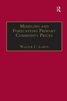 Modeling and Forecasting Primary Commodity Prices 0754646297 Book Cover
