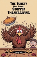 The Turkey Who Almost Stopped Thanksgiving B0FQPNQP3W Book Cover