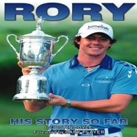 Rory McIlroy: His Story So Far 1908461926 Book Cover