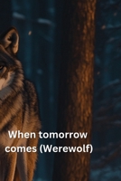 When tomorrow comes (Werewolf) B0DQVGJB72 Book Cover