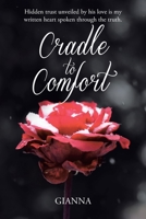 Cradle to Comfort: Hidden trust unveiled by his love is my written heart spoken through the truth. 1098057937 Book Cover