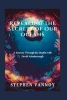 Revealing the Secrets of Our Oceans: A Journey Through the Depths with David Attenborough B0F8NZ35WN Book Cover
