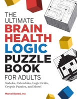 The Ultimate Brain Health Logic Puzzle Book for Adults: Sudoku, Calcudoku, Logic Grids, Cryptic Puzzles, and More! 1638070377 Book Cover