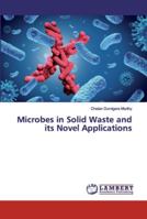 Microbes in Solid Waste and its Novel Applications 6139967228 Book Cover