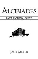 Alcibiades: Fact, Fiction, Farce 142691833X Book Cover