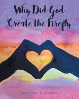 Why Did God Create the Firefly? 1638851034 Book Cover