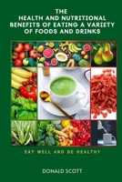 The Health and Nutritional Benefits of Eating a Variety of Foods and Drinks: Eat Well and Be Healthy B0BRYWHZHW Book Cover